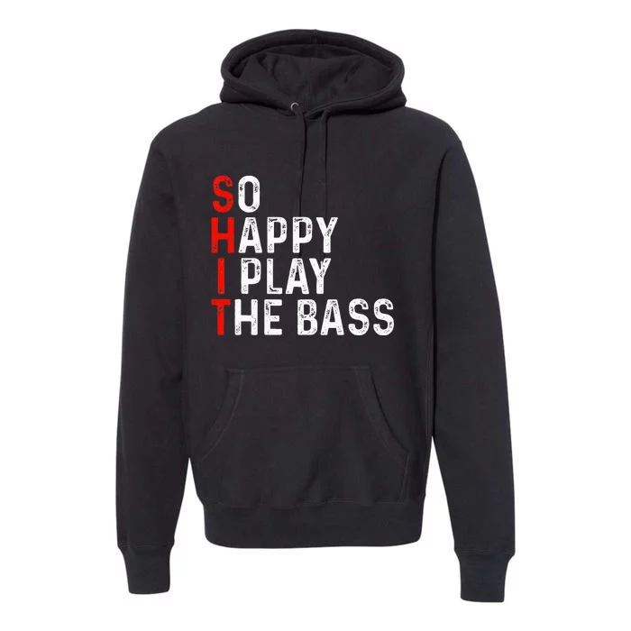 So Happy I Play The Bass Bassist Guitarist Musician Guitar Premium Hoodie