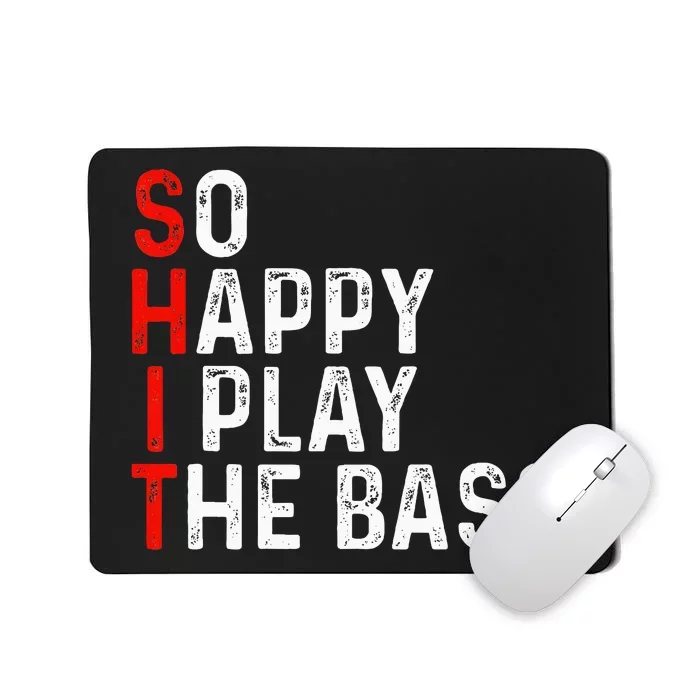 So Happy I Play The Bass Bassist Guitarist Musician Guitar Mousepad