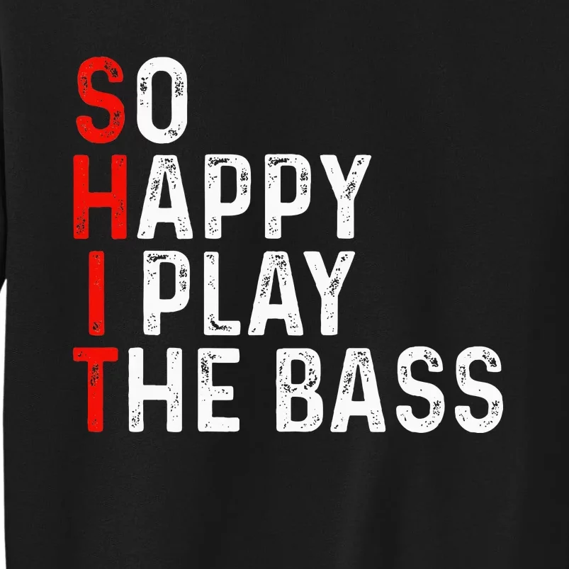 So Happy I Play The Bass Bassist Guitarist Musician Guitar Tall Sweatshirt