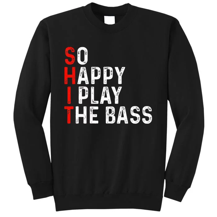 So Happy I Play The Bass Bassist Guitarist Musician Guitar Tall Sweatshirt