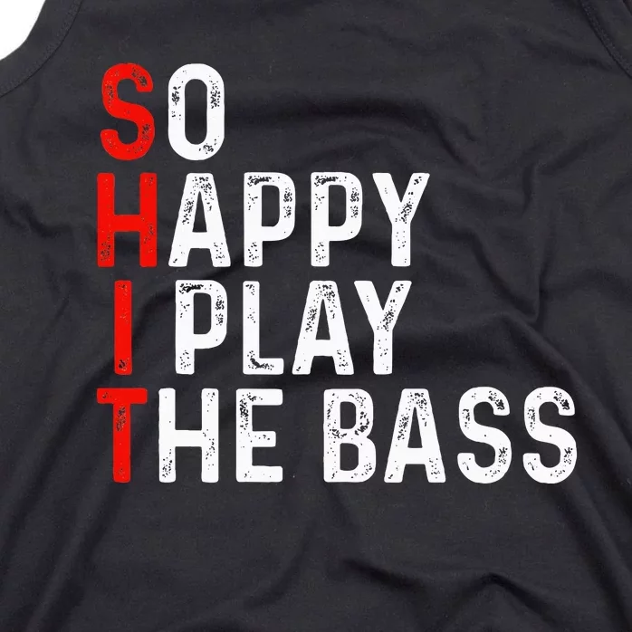 So Happy I Play The Bass Bassist Guitarist Musician Guitar Tank Top