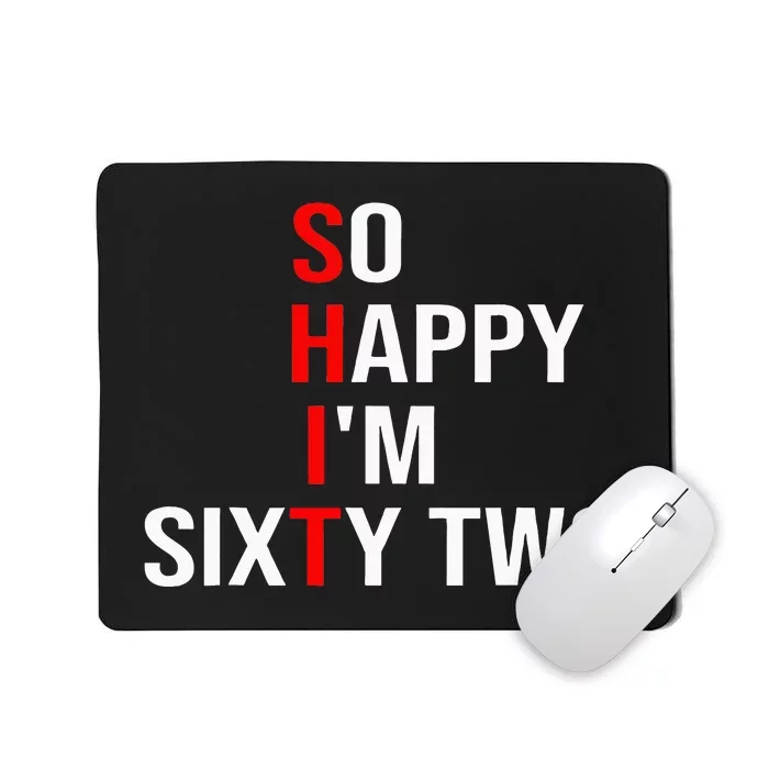 So Happy IM Sixty Two Funny 62 Years Old 62nd Birthday Mousepad