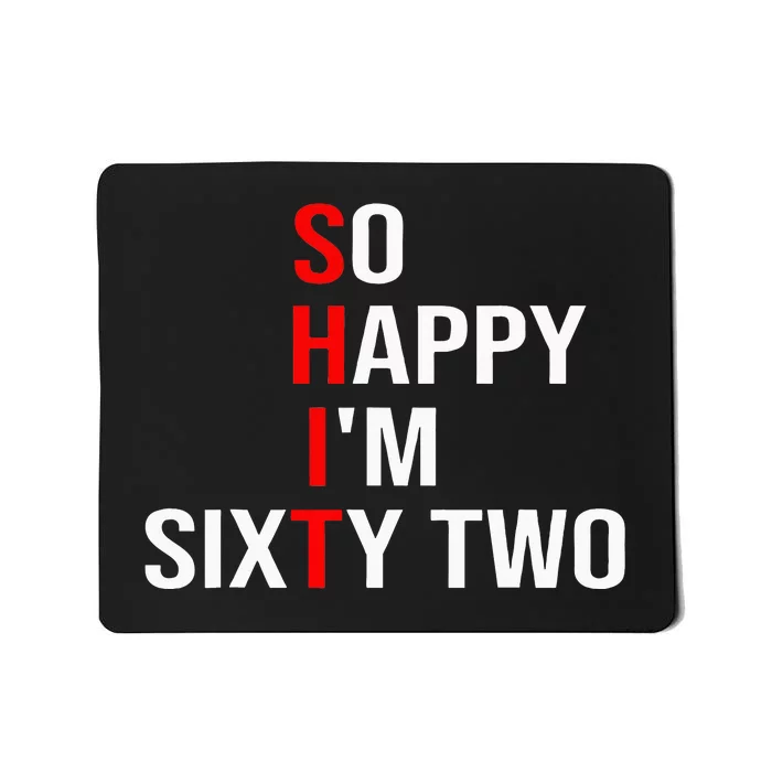 So Happy IM Sixty Two Funny 62 Years Old 62nd Birthday Mousepad