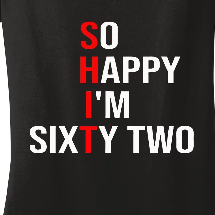 So Happy IM Sixty Two Funny 62 Years Old 62nd Birthday Women's V-Neck T-Shirt