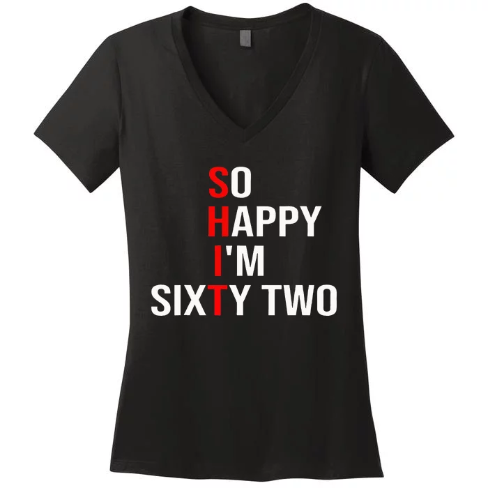 So Happy IM Sixty Two Funny 62 Years Old 62nd Birthday Women's V-Neck T-Shirt