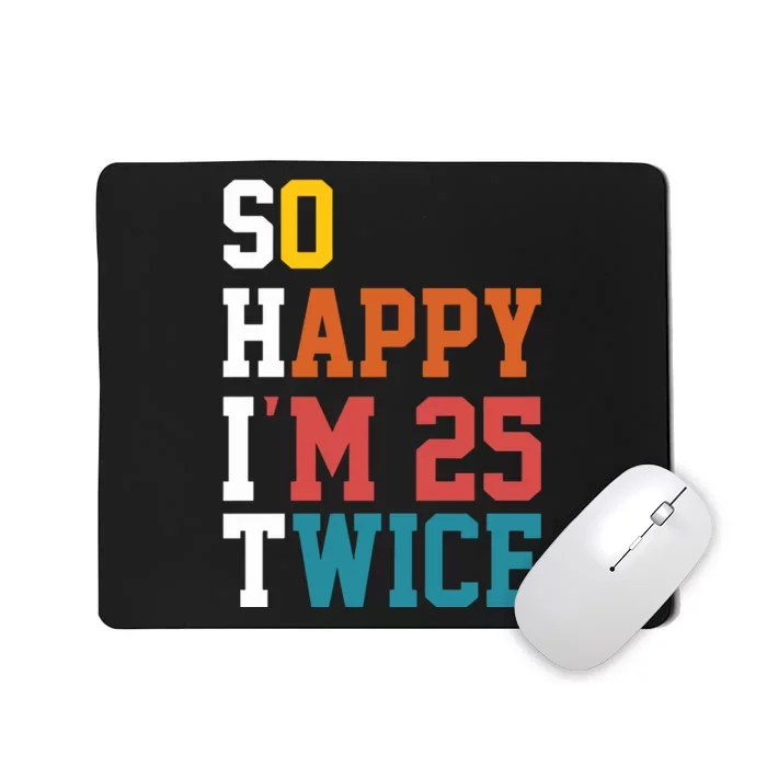 So Happy Im 25 Twice Funny 50th Birthday Mousepad