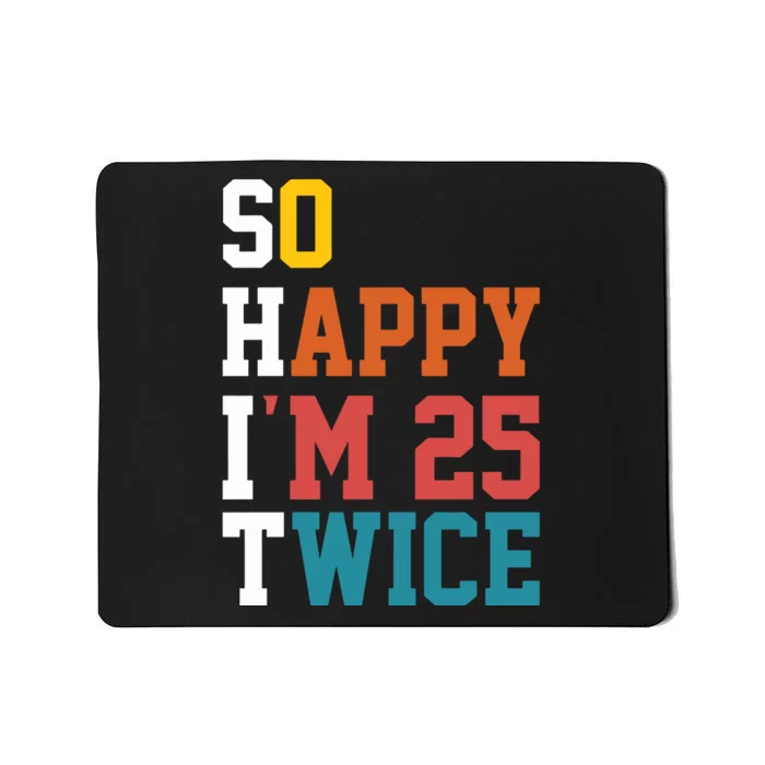 So Happy Im 25 Twice Funny 50th Birthday Mousepad