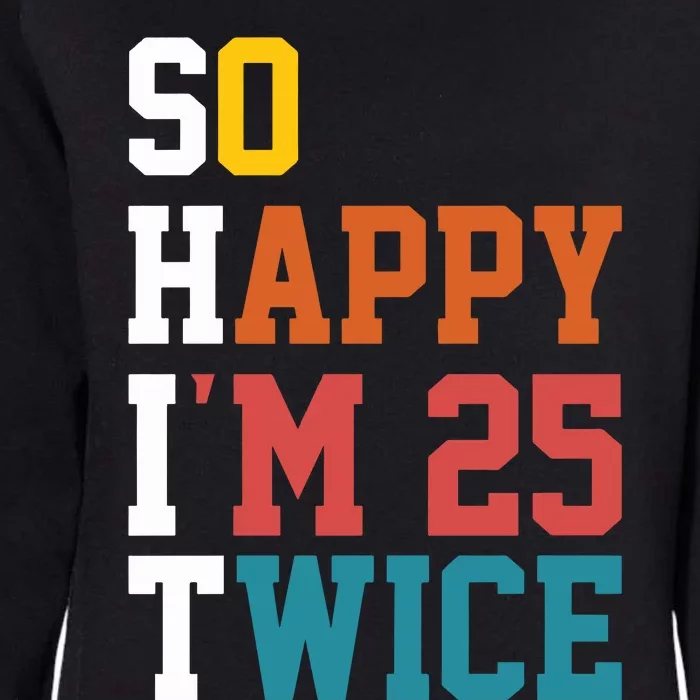 So Happy Im 25 Twice Funny 50th Birthday Womens California Wash Sweatshirt