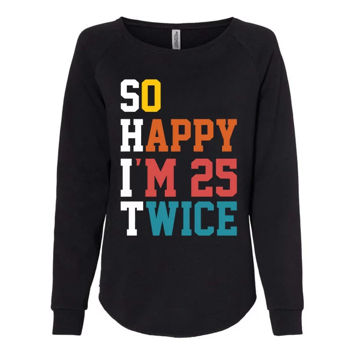 So Happy Im 25 Twice Funny 50th Birthday Womens California Wash Sweatshirt