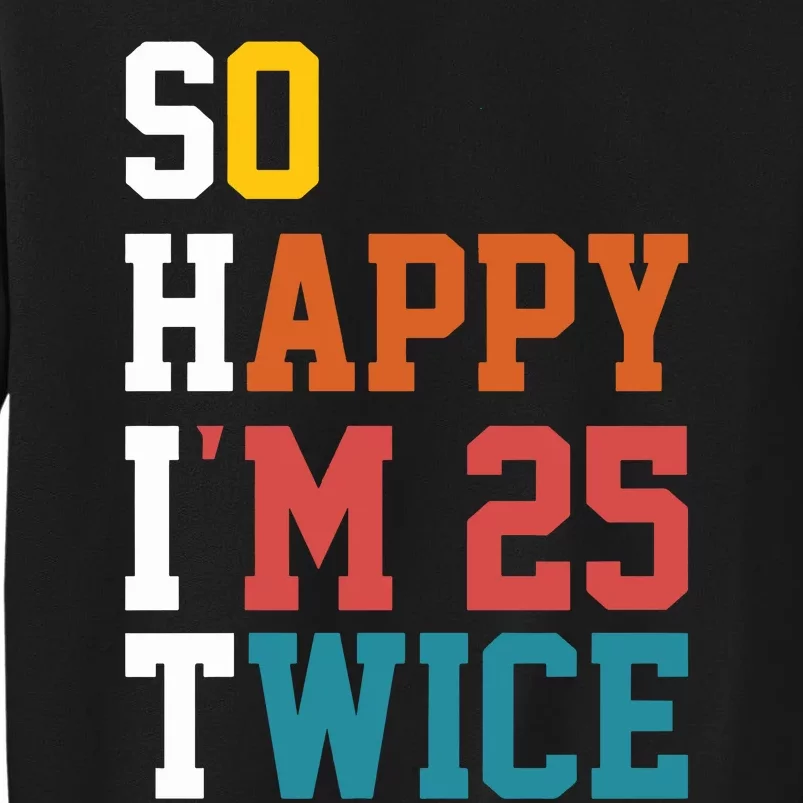 So Happy Im 25 Twice Funny 50th Birthday Tall Sweatshirt