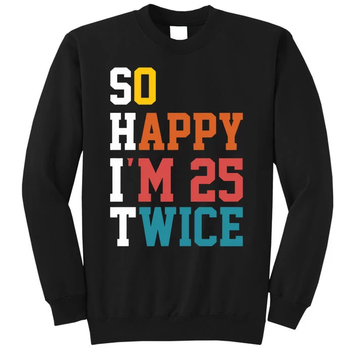 So Happy Im 25 Twice Funny 50th Birthday Tall Sweatshirt