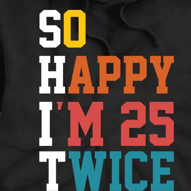 So Happy Im 25 Twice Funny 50th Birthday Tie Dye Hoodie