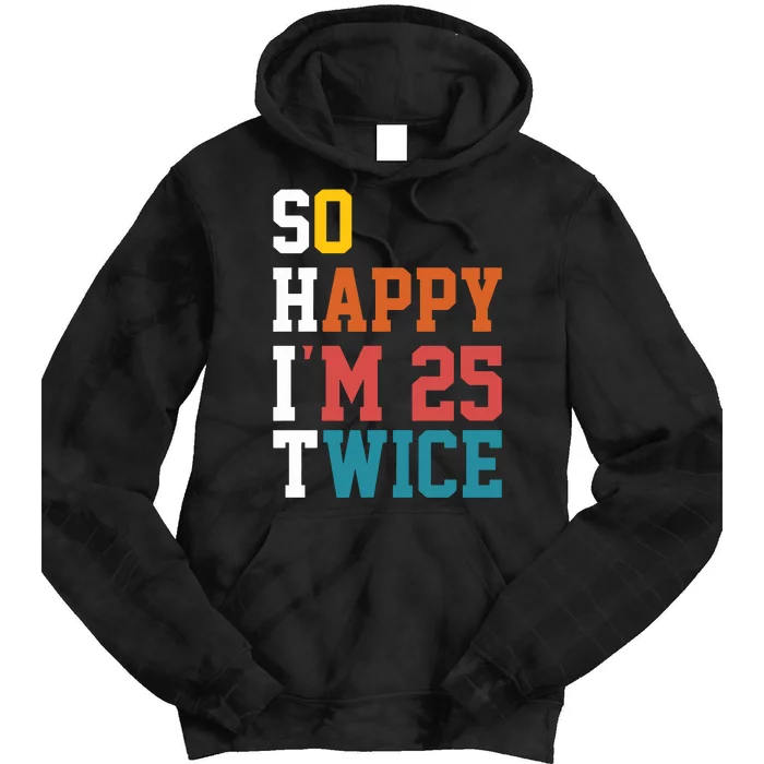 So Happy Im 25 Twice Funny 50th Birthday Tie Dye Hoodie