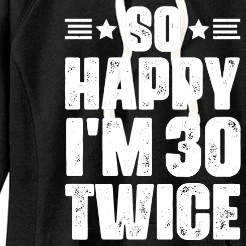 So Happy Im 30 Twice Funny 60th Birthday Gift Women's Fleece Hoodie