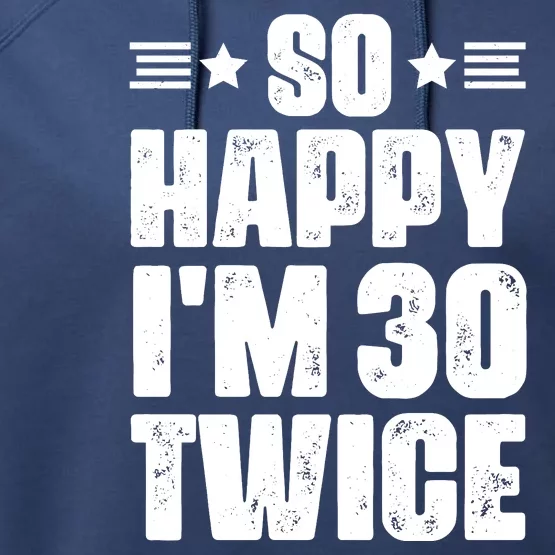 So Happy Im 30 Twice Funny 60th Birthday Gift Performance Fleece Hoodie