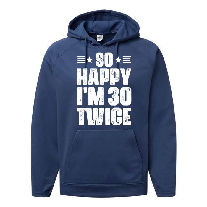 So Happy Im 30 Twice Funny 60th Birthday Gift Performance Fleece Hoodie