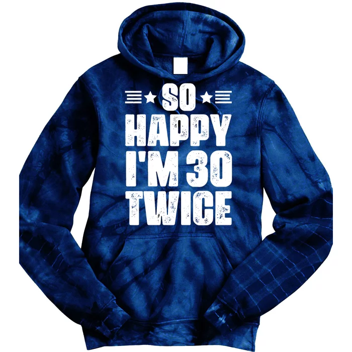 So Happy Im 30 Twice Funny 60th Birthday Gift Tie Dye Hoodie