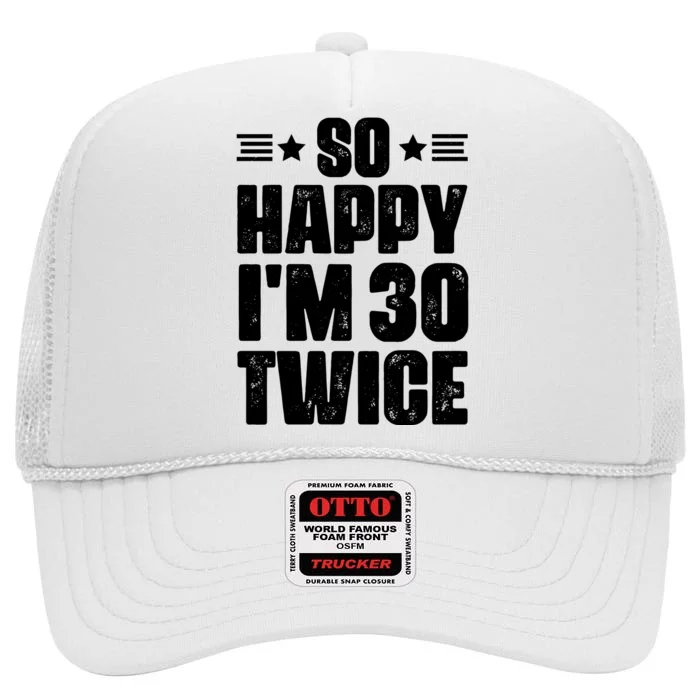 So Happy Im 30 Twice Funny 60th Birthday Gift High Crown Mesh Trucker Hat