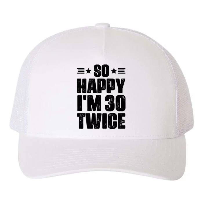 So Happy Im 30 Twice Funny 60th Birthday Gift Yupoong Adult 5-Panel Trucker Hat