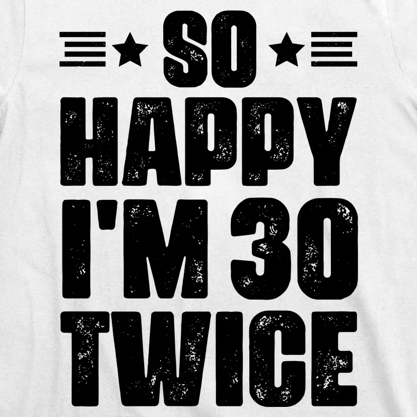 So Happy Im 30 Twice Funny 60th Birthday Gift T-Shirt