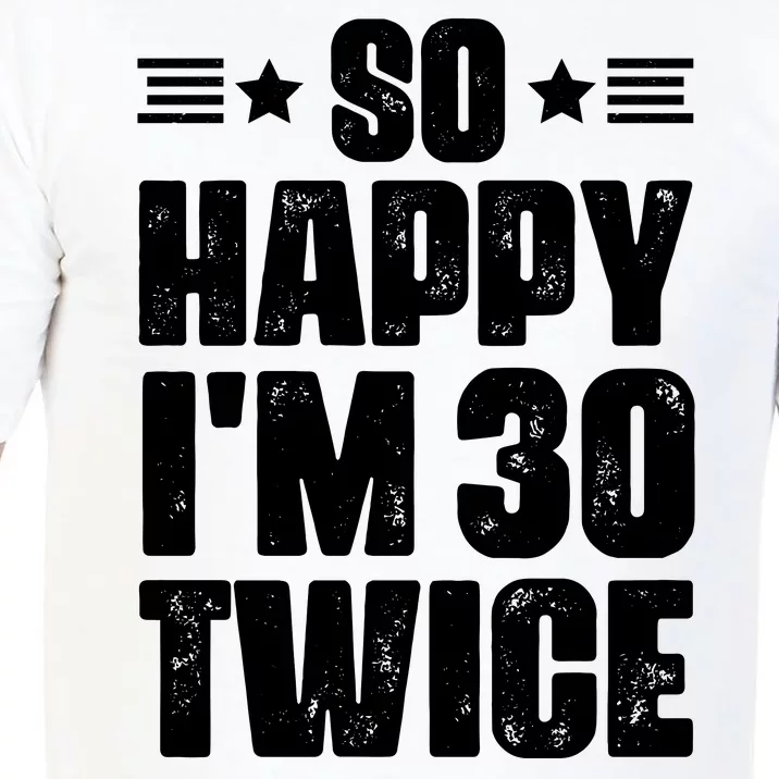 So Happy Im 30 Twice Funny 60th Birthday Gift Comfort Colors T-Shirt