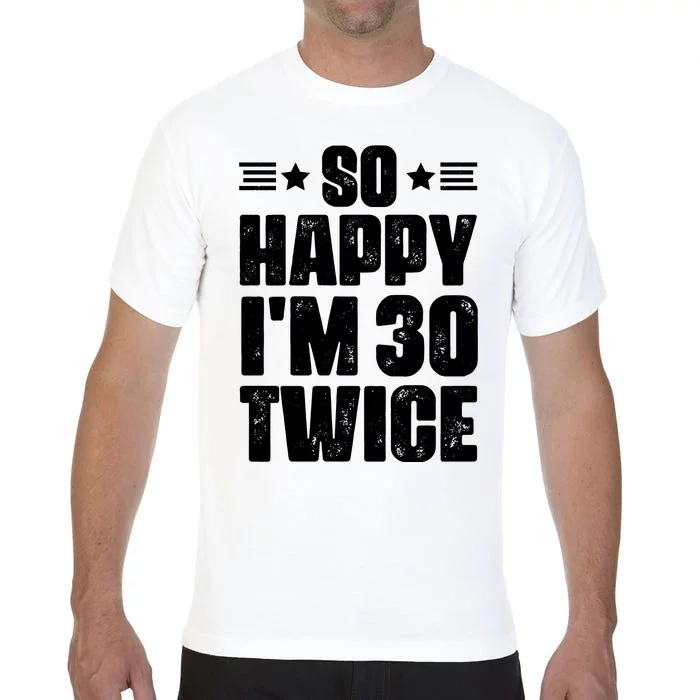 So Happy Im 30 Twice Funny 60th Birthday Gift Comfort Colors T-Shirt