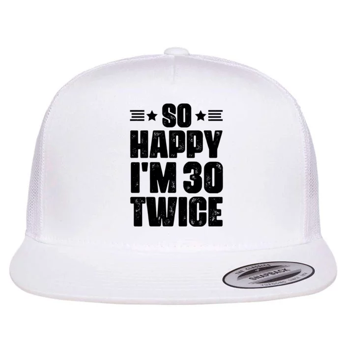 So Happy Im 30 Twice Funny 60th Birthday Gift Flat Bill Trucker Hat