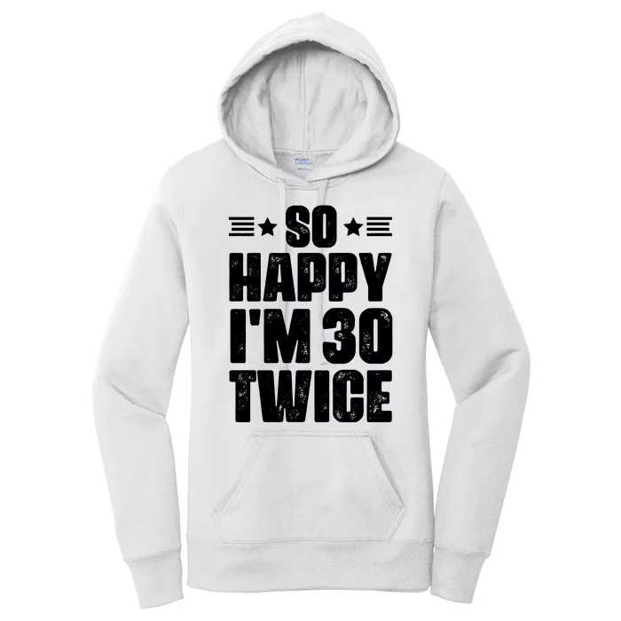 So Happy Im 30 Twice Funny 60th Birthday Gift Women's Pullover Hoodie