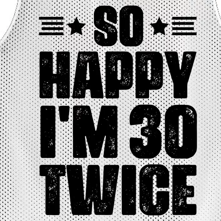 So Happy Im 30 Twice Funny 60th Birthday Gift Mesh Reversible Basketball Jersey Tank