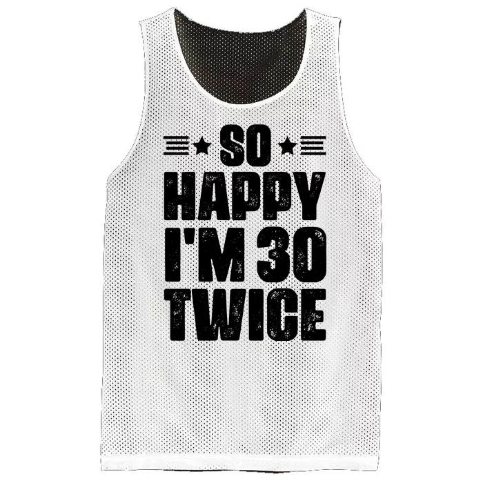 So Happy Im 30 Twice Funny 60th Birthday Gift Mesh Reversible Basketball Jersey Tank