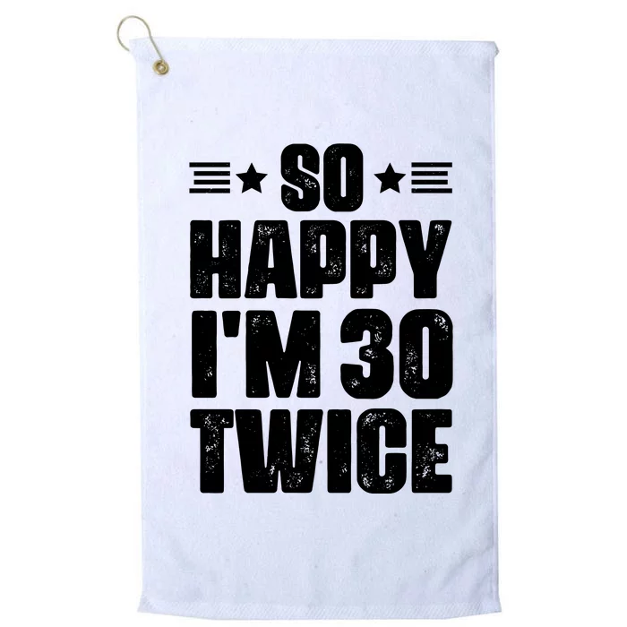 So Happy Im 30 Twice Funny 60th Birthday Gift Platinum Collection Golf Towel