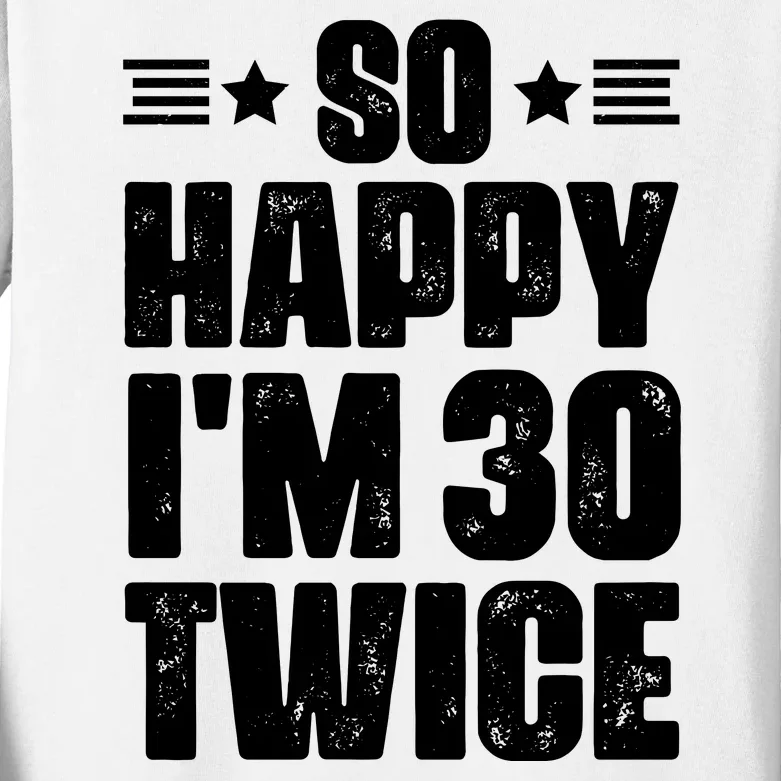 So Happy Im 30 Twice Funny 60th Birthday Gift Kids Long Sleeve Shirt