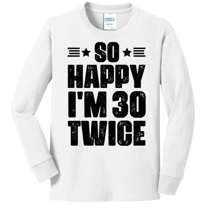 So Happy Im 30 Twice Funny 60th Birthday Gift Kids Long Sleeve Shirt