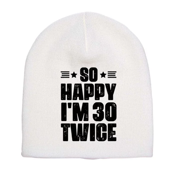 So Happy Im 30 Twice Funny 60th Birthday Gift Short Acrylic Beanie