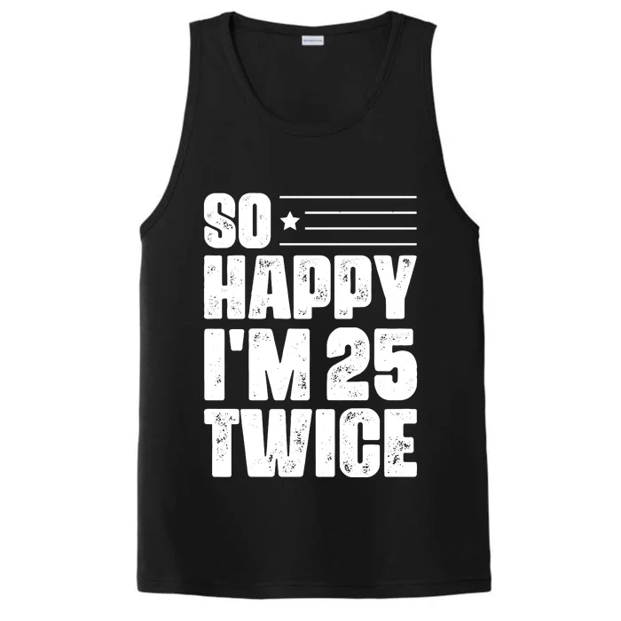 So Happy Im 25 Twice 50th Birthday Funny Performance Tank