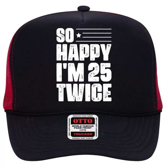 So Happy Im 25 Twice 50th Birthday Funny High Crown Mesh Trucker Hat