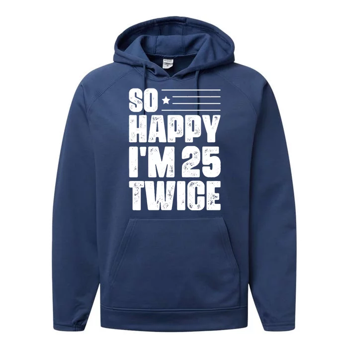 So Happy Im 25 Twice 50th Birthday Funny Performance Fleece Hoodie