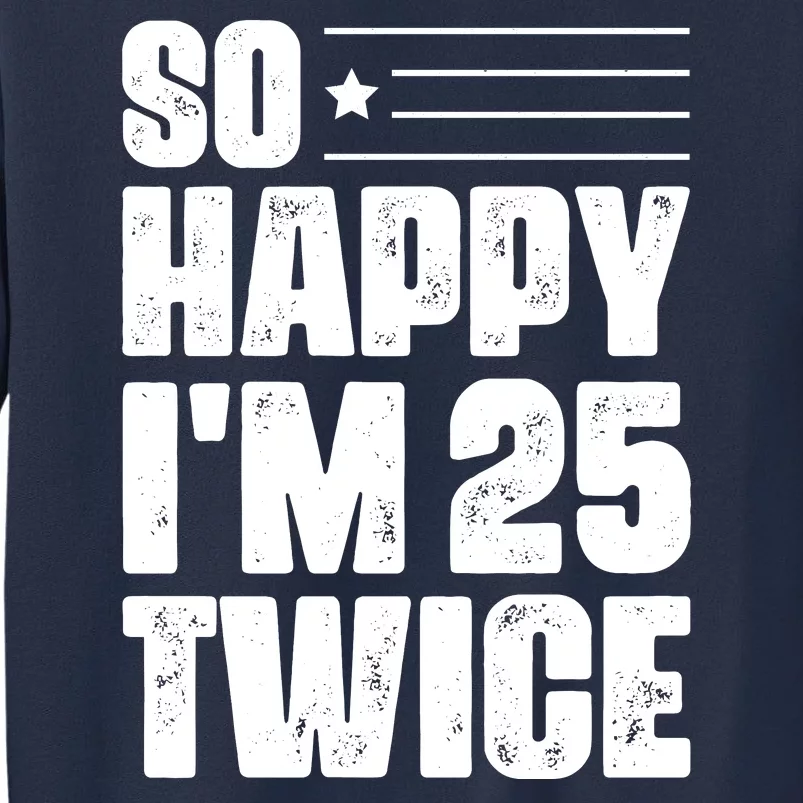 So Happy Im 25 Twice 50th Birthday Funny Sweatshirt