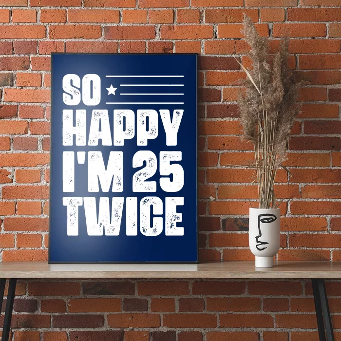 So Happy Im 25 Twice 50th Birthday Funny Poster