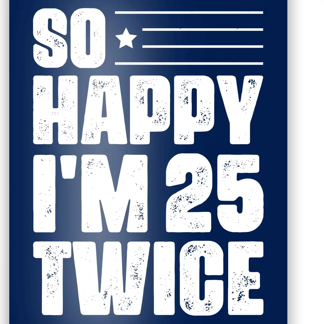 So Happy Im 25 Twice 50th Birthday Funny Poster