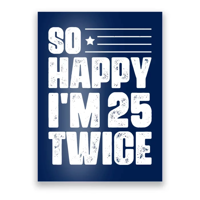 So Happy Im 25 Twice 50th Birthday Funny Poster