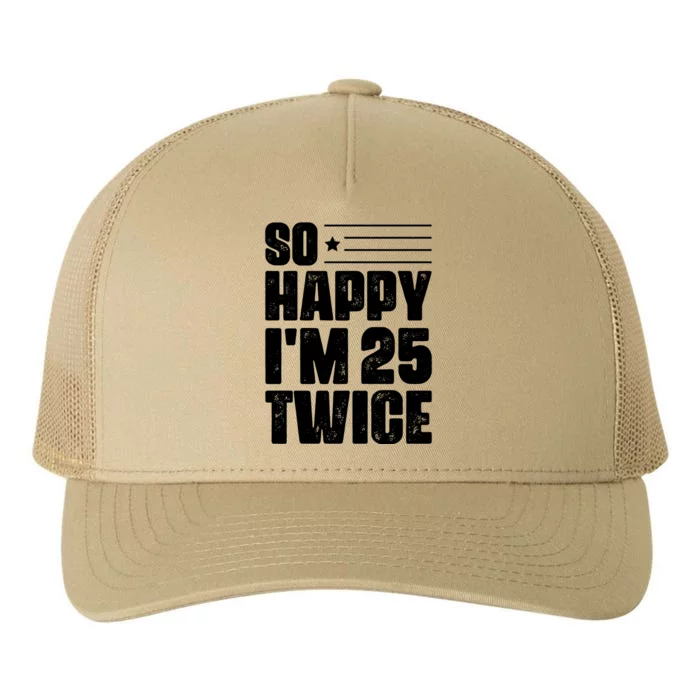 So Happy Im 25 Twice 50th Birthday Funny Yupoong Adult 5-Panel Trucker Hat