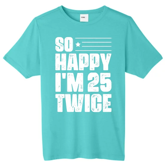 So Happy Im 25 Twice 50th Birthday Funny ChromaSoft Performance T-Shirt