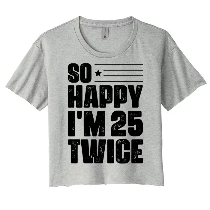 So Happy Im 25 Twice 50th Birthday Funny Women's Crop Top Tee