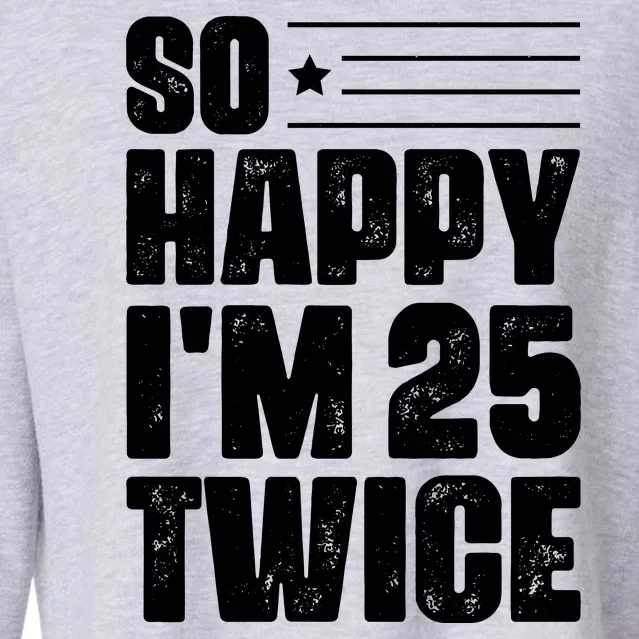 So Happy Im 25 Twice 50th Birthday Funny Cropped Pullover Crew