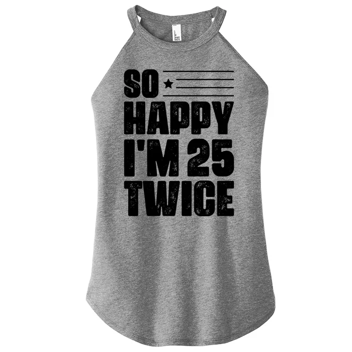 So Happy Im 25 Twice 50th Birthday Funny Women’s Perfect Tri Rocker Tank