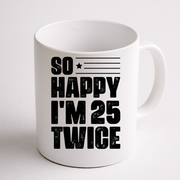 So Happy Im 25 Twice 50th Birthday Funny Front & Back Coffee Mug