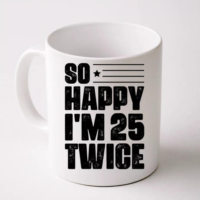 So Happy Im 25 Twice 50th Birthday Funny Front & Back Coffee Mug