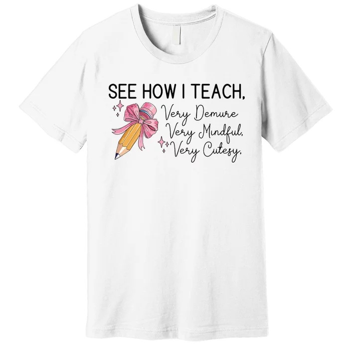 See How I Teach Very Demure Very Mindful Very Cutesy Premium T-Shirt