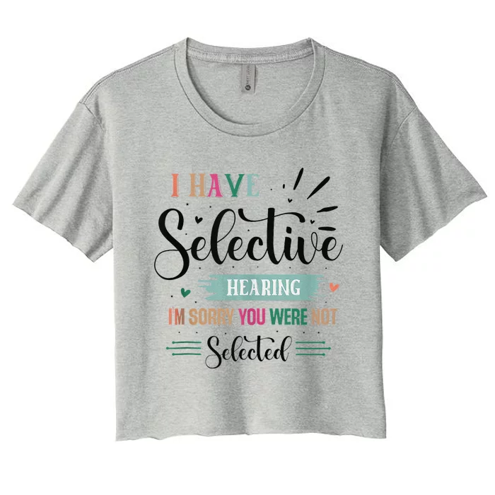 Selective Hearing IM Sorry You Were Not Selected Funny Women's Crop Top Tee